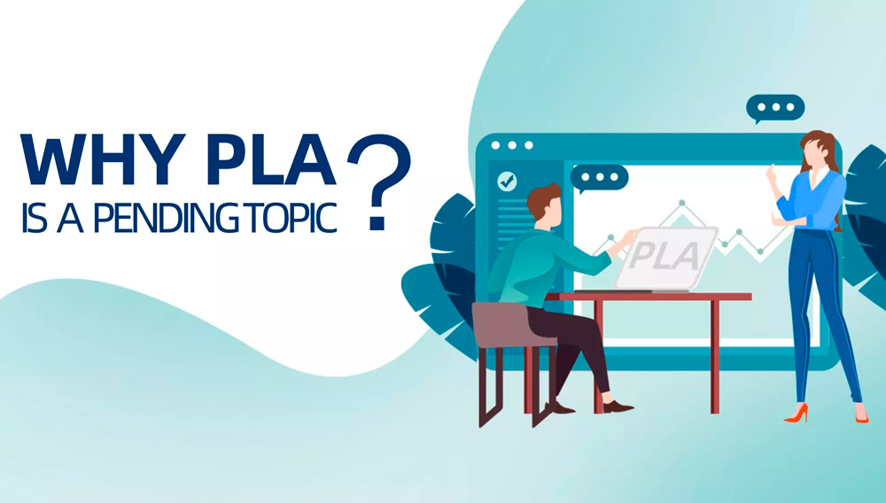Why PLA is A Pending Topic Why PLA is A Pending Topic